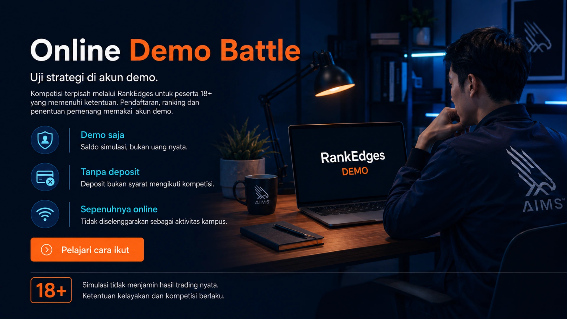 Online Demo Battle · Uji strategi di akun demo. · Kompetisi terpisah melalui RankEdges untuk peserta 18+ yang memenuhi ketentuan. Pendaftaran, ranking dan penentuan pemenang memakai akun demo. · Demo saja · Saldo simulasi, bukan uang nyata. · Tanpa deposit · Deposit bukan syarat mengikuti kompetisi. · Sepenuhnya online · Tidak diselenggarakan sebagai aktivitas kampus. · Pelajari cara ikut · Simulasi tidak menjamin hasil trading nyata. Ketentuan kelayakan dan kompetisi berlaku.