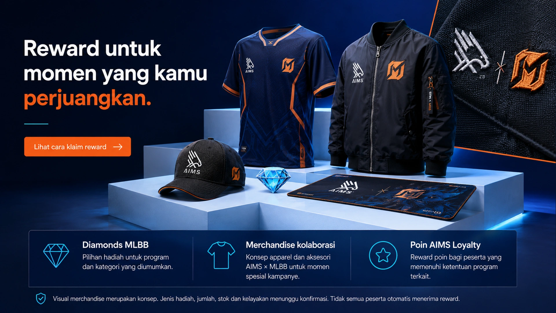 Reward untuk momen yang kamu perjuangkan. · Diamonds MLBB · Pilihan hadiah untuk program dan kategori yang diumumkan. · Merchandise kolaborasi · Konsep apparel dan aksesori AIMS × MLBB untuk momen spesial kampanye. · Poin AIMS Loyalty · Reward poin bagi peserta yang memenuhi ketentuan program terkait. · Lihat cara klaim reward · Visual merchandise merupakan konsep. Jenis hadiah, jumlah, stok dan kelayakan menunggu konfirmasi. Tidak semua peserta otomatis menerima reward.